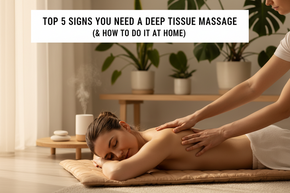 Top 5 Signs You Need a Deep Tissue Massage (And How to Do It at Home)